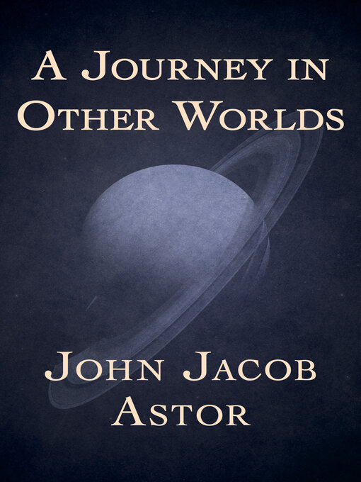 Title details for A Journey in Other Worlds by John Jacob Astor - Wait list
